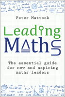 Leading Maths: The Essential Guide for New and Aspiring Maths Leaders 1785836978 Book Cover