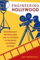 Engineering Hollywood: Technology, Technicians, and the Science of Building the Studio System 0190885599 Book Cover