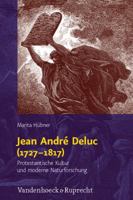 Jean Andre Deluc (1727-1817): Protestantische Kultur und moderne Naturforschung (Religion, Theologie und Naturwissenschaft / Religion, Theology, and Natural Science (RThN)) (German Edition) 3525569424 Book Cover