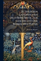 Zu Späteren Lateinischen Dichtern, Beitr. Zur Geschichte Der Römischen Poesie 1141531569 Book Cover