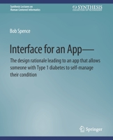 Interface for an App--The Design Rationale Leading to an App That Allows Someone with Type 1 Diabetes to Self-Manage Their Condition 3031011058 Book Cover