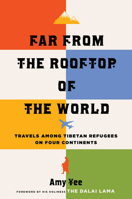Far from the Rooftop of the World: Travels among Tibetan Refugees on Four Continents 146967551X Book Cover