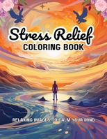 Stress relief coloring book: relaxing images to calm your mind Flowers, beaches, cities, landscape, animals, retro cars and plants Big prints B0CV8BR24K Book Cover