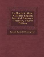 Le Morte Arthur: A Middle English Metrical Romance 1020052848 Book Cover