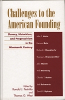 Challenges to the American Founding: Slavery, Historicism, and Progressivism in the Nineteenth Century 0739108727 Book Cover