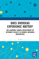 Does Overseas Experience Matter?: The Academic Career Development of Returnee Faculty in Chinese Research Universities 1032605952 Book Cover