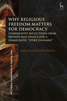 Why Religious Freedom Matters for Democracy: Comparative Reflections from Britain and France for a Democratic "vivre Ensemble" 1509904743 Book Cover