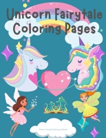 Unicorn Fairytale Coloring Pages: Color the beautiful mythical creature that we all love B08SB51Y5G Book Cover