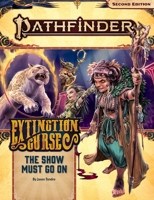 Pathfinder Adventure Path : The Show Must Go on (Extinction Curse 1 Of 6) [P2] 164078201X Book Cover