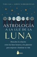 ASTROLOGÍA A LA LUZ DE LA LUNA: Descubre la relación entre las fases lunares y los planetas para mejorar e iluminar tu vida 8419105783 Book Cover