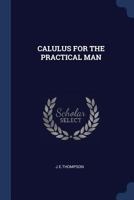CALULUS FOR THE PRACTICAL MAN 1340307030 Book Cover