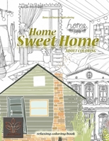 Relaxing coloring book Home Sweet Home. Home and Interior Adult coloring: Adult coloring book Home & Architecture 1638230471 Book Cover