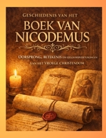 Geschiedenis van het Boek van Nicodemus: Oorsprong, betekenis en overtuigingen van het vroege christendom (Dutch Edition) B0GKNR4S6J Book Cover