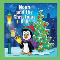Noah and the Christmas Bell (Personalized Books for Children) (NOAH BOOKS - Personalized for Noah, the Star of Every Book!) 1978201540 Book Cover