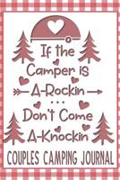 If the Camper is A-Rockin Don't Come A-Knockin Couples Camping Journal: Fun Outdoors Diary for Couples Who Love to Camp and Want to Record Their Times Together! 1077707959 Book Cover