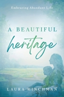 A Beautiful Heritage: Embracing Abundant Life B0BZXWZYH5 Book Cover