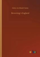 Browning's England: A Study of English Influences in Browning 1523967498 Book Cover