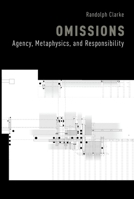 Omissions: Agency, Metaphysics, and Responsibility 0190668679 Book Cover
