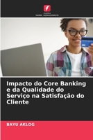 Impacto do Core Banking e da Qualidade do Serviço na Satisfação do Cliente 6205949040 Book Cover