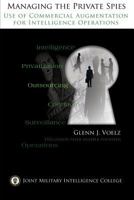 Managing the Private Spies: The Use of Commercial Augmentation for Intelligence Operations 1484994078 Book Cover