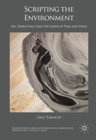 Scripting the Environment: Oil, Democracy and the Sands of Time and Space 3319404326 Book Cover