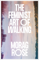 The Feminist Art of Walking 0745350992 Book Cover