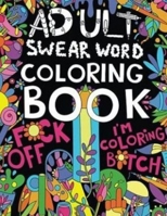 Adult swear coloring book: F word coloring, bad words coloring book, inappropriate coloring book for adults,motivating swear word coloring book B087SJWFH7 Book Cover