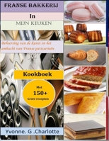 Franse bakkerij In Mijn keuken: Beheersing van de kunst en het ambacht van Franse patisserieën (Dutch Edition) B08J5HKHLW Book Cover