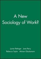 A New Sociology of Work (Sociological Review Monographs) 140513903X Book Cover