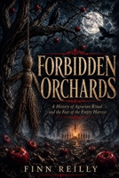 Forbidden Orchards: A History of Agrarian Ritual and the Fear of the Empty Harvest B0GYSSZ721 Book Cover