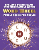 Spelling Puzzle Game with Unscramble Words: Word Wheel Puzzle Books for Adults B0C6VYY312 Book Cover