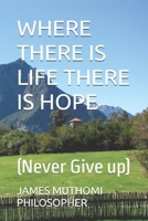 WHERE THERE IS LIFE THERE IS HOPE: (Never Give up) B0FHFL13SR Book Cover