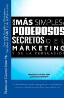 Los m�s Simples y Poderosos Secretos del M�rketing y de la Persuasi�n: C�mo convencer, influir o simplemente, hacer atractivo su mensaje 1530572649 Book Cover