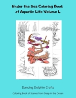 Under the Sea Coloring Book of Aquatic Life Volume 4: Coloring Book of Scenes from Deep in the Ocean 1711056995 Book Cover