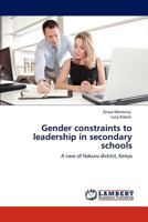 Gender constraints to leadership in secondary schools: A case of Nakuru district, Kenya 3848419858 Book Cover