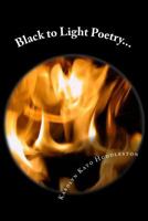 Black to Light Poetry...: Coming out of the Darkness 1500399418 Book Cover