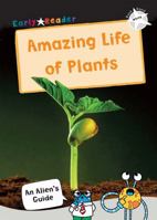 The Amazing Life of Plants: (White Non-Fiction Early Reader) 1848866771 Book Cover