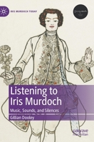 Listening to Iris Murdoch: Music, Sounds, and Silences 3031008596 Book Cover