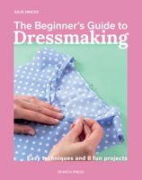 The Beginner’s Guide to Dressmaking: Easy techniques and 8 fun projects 1800923368 Book Cover