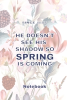 He doesn't see his shadow so spring is coming: Lined Notebook / Journal funny and cute Gift, 110 Pages, 6x9, Soft Cover, Matte Finish 1660270375 Book Cover