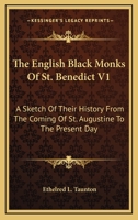 The English Black Monks of St. Benedict: A Sketch of Their History From the Coming of St. Augustine to the Present Day; Volume 1 1175041300 Book Cover