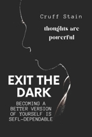 Exit The Dark: A Guide to Achieving Self-Dependency B0BHNWXD52 Book Cover