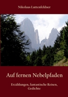 Auf fernen Nebelpfaden: Erzählungen, fantastische Reisen und Gedichte (German Edition) 3769368126 Book Cover