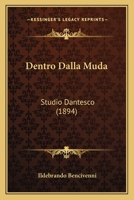 Dentro Dalla Muda: Studio Dantesco (1894) 1167559606 Book Cover
