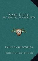 Marie Louise: Or The Opposite Neighbors 1166610071 Book Cover