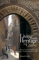 Living With Heritage In Cairo: Area Conservation In The Arab Islamic City 9774162455 Book Cover