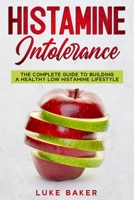 Histamine Intolerance: The complete guide to building a healthy low histamine lifestyle 1713455048 Book Cover