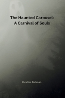 The Haunted Carousel: A Carnival of Souls 9358688599 Book Cover