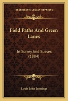 Field Paths and Green Lanes: Being Country Walks, Chiefly in Surrey and Sussex 1021236500 Book Cover