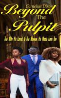 Beyond the Pulpit: The Wife He Loved & the Woman He Made Love Too 1794218025 Book Cover